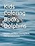 Kids Coloring Book, Dolphin...