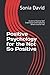 Positive Psychology for the Not So Positive: Guide to Positive Self Exploration and Exploring Others around You