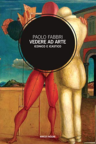 Vedere ad arte: Iconico e clastico (Italian Edition)