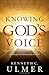 Knowing God's Voice: Learn How to Hear God Above the Chaos of Life and Respond Passionately in Faith