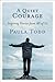 A Quiet Courage: Inspiring Stories from All of Us