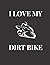 I LOVE MY DIRT BIKE: Simple...
