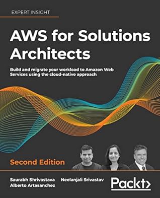 AWS for Solutions Architects: The definitive guide to AWS Solutions Architecture for migrating to, building, scaling, and succeeding in the cloud