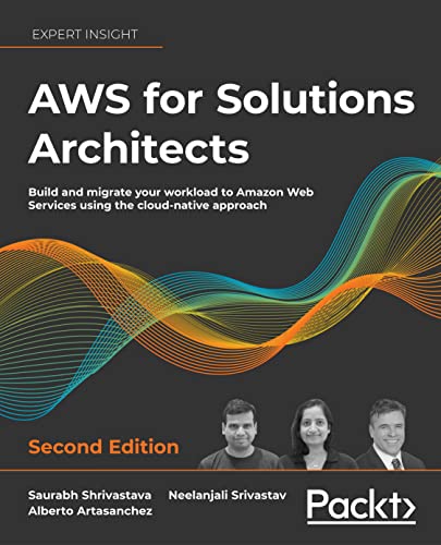 AWS for Solutions Architects: The definitive guide to AWS Solutions Architecture for migrating to, building, scaling, and succeeding in the cloud (Kindle Edition)