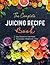 The Complete Juicing Recipe...