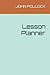 Lesson Planner by JOHN POLLOCK
