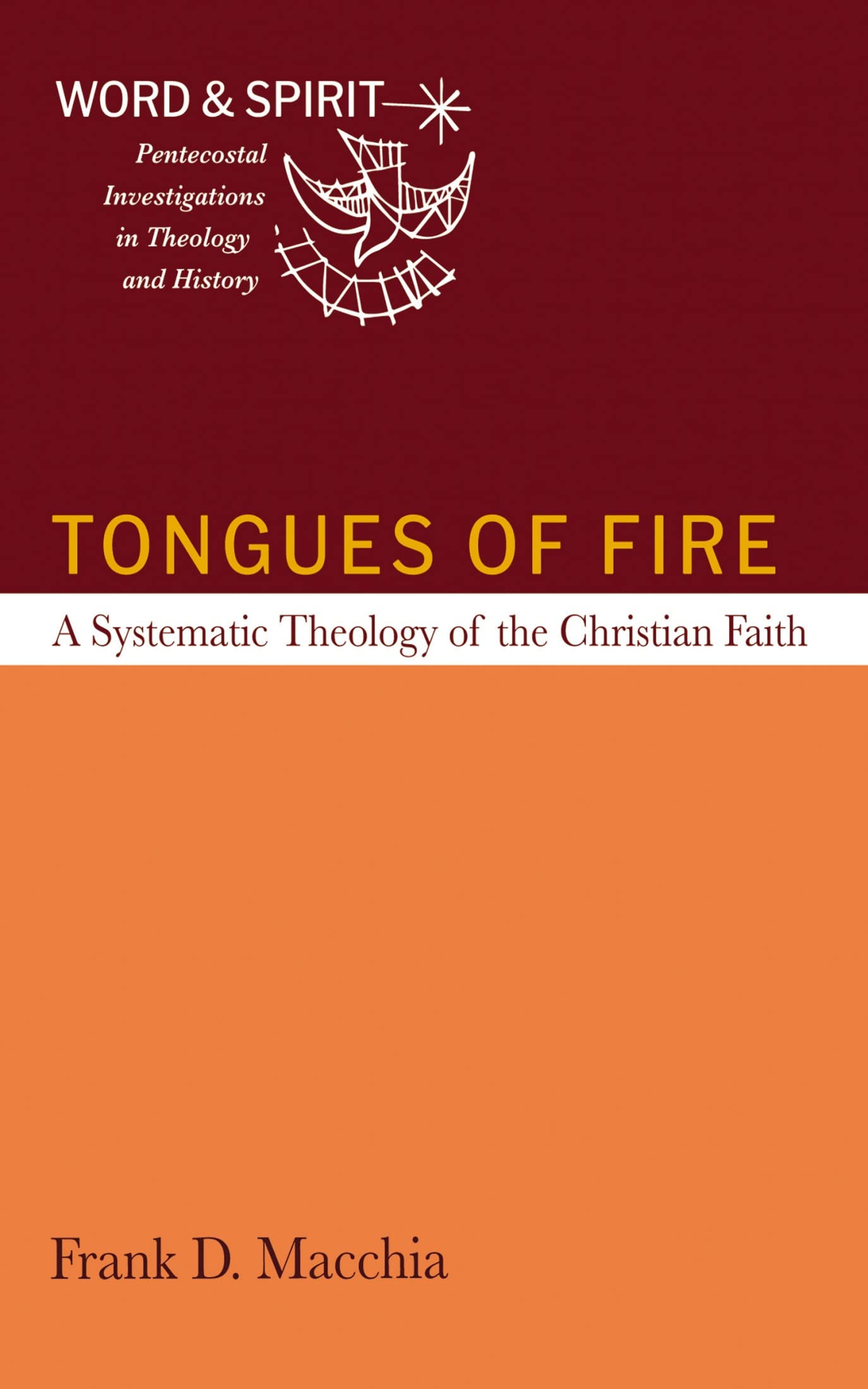 Tongues of Fire: A Systematic Theology of the Christian Faith (Word and Spirit: Pentecostal Investigations in Theology and History Book 2)