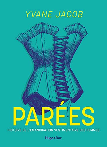 Parées : Histoire de l'émancipation vestimentaire des femmes (Paperback)
