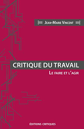 Critique du travail: Le faire et l´agir (Paperback)