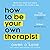 How to Be Your Own Therapist: Boost your mood and reduce your anxiety in 10 minutes a day