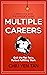 Multiple Careers: Quit the Rat Race, Pursue Fulfilling Work