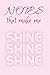Notes That Make Me Shine Lined Notebook by Kat Johnson