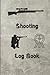 Shooting Log Book: shooting log book for beginners & professionals, shooting log book journal, shooting log book marksman journal,shooting log book ... log book for beginners & professionals