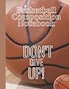 Basketball Composition Notebook: "Don't Give Up" Notebook College Rule Lined Paper , 110 pages, 8.5" x 11" for Students,Teachers Basketball Coaches and more. Basketball Composition Notebook: "Don't Give Up" Notebook College Rule Lined Paper , 110 pages, 8.5" x 11" for Students,Teachers Basketball Coaches and more.