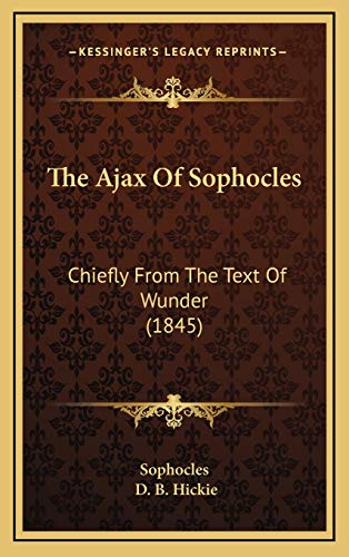 The Ajax Of Sophocles: Chiefly From The Text Of Wunder