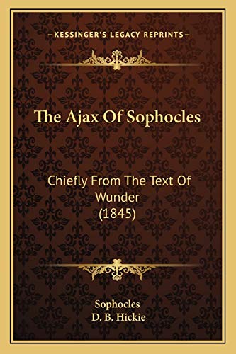 The Ajax Of Sophocles: Chiefly From The Text Of Wunder