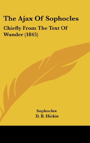 The Ajax Of Sophocles: Chiefly From The Text Of Wunder
