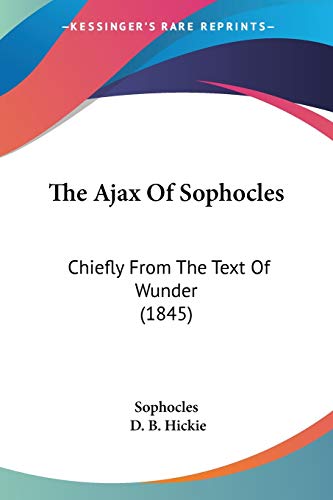 The Ajax Of Sophocles: Chiefly From The Text Of Wunder