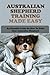 Australian Shepherd Training Made Easy by Mike Oppenheim