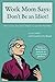 Work Mom Says: Don't Be An ...