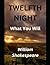 Twelfth Night.: What You Will.