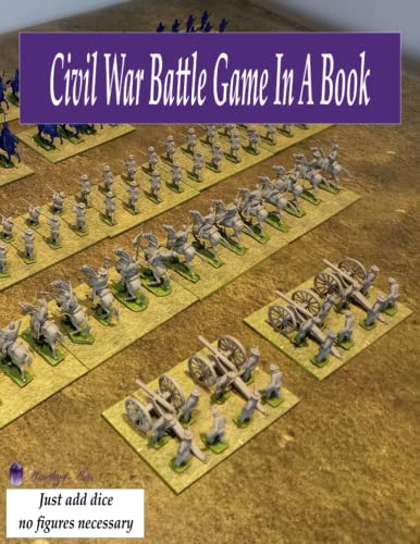 Civil War Battle Game In A Book: A complete wargame (just add dice and a tape measure) in a book