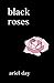 Black Roses — Poems about love, heartbreak, mental health, healing, grief and loss: Poetry books for women & young adults