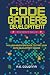 Code Gamers Development: Essentials: A 9-Week Beginner’s Guide to Start Your Game-Development Career