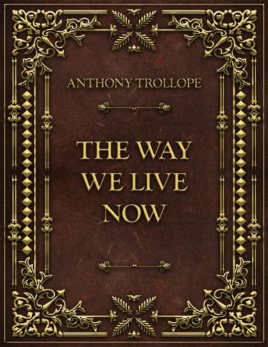 The Way We Live Now: Anthony Trollope