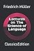 Lectures on The Science of Language: ClassicsEdition