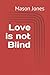 Love is not Blind: When you...