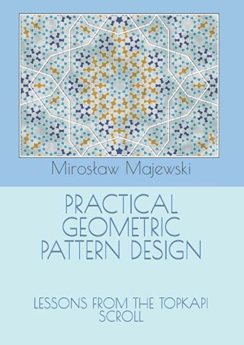 PRACTICAL GEOMETRIC PATTERN DESIGN:: LESSONS FROM THE TOPKAPI SCROLL (Paperback)
