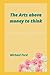 The Arts above money to thi...