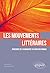 Les mouvements littéraires. Parcours de l'Humanisme au Nouveau Roman