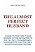 THE ALMOST PERFECT HUSBAND:...
