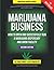 Marijuana Business - How to Open and Successfully Run a Marijuana Dispensary and Grow Facility: Insider Knowledge from a Marijuana Millionaire Business Owner and an Industry Expert
