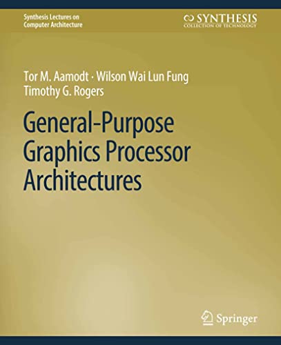 General-Purpose Graphics Processor Architectures (Synthesis Lectures on Computer Architecture)