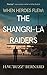 When Heroes Flew: The Shangri-La Raiders (When Heroes Flew Series, 2)