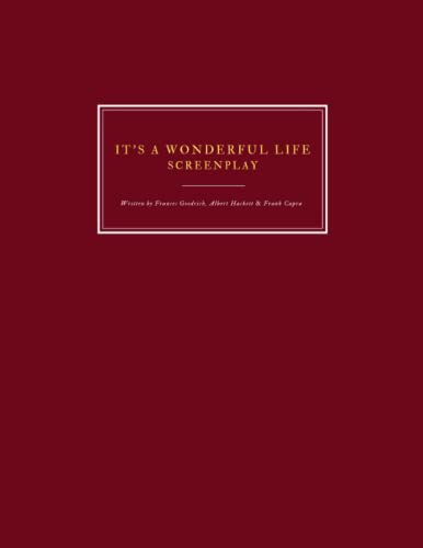 It's a Wonderful Life (1946) - Screenplay - Written by Frances Goodrich, Albert Hackett & Frank Capra: Scénario complet, Full original script - 169 pages
