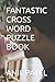 FANTASTIC CROSS WORD PUZZLE...