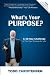 What's Your Purpose?: A 30-...