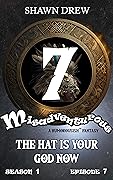 Misadventurous Episode Seven: The Hat is Your God Now