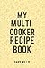 My Multi Cooker Recipe Book...