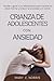 Crianza de Adolescentes con Ansiedad by Mary C. Norris