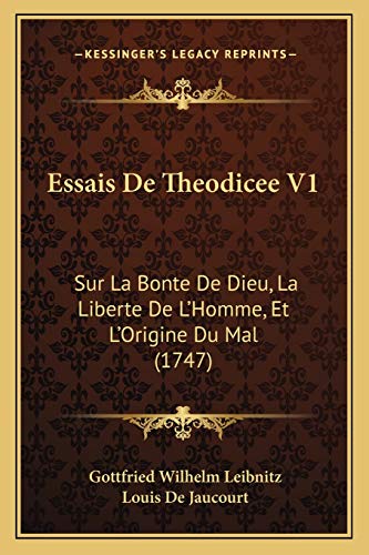 Essais De Theodicee V1: Sur La Bonte De Dieu, La Liberte De L'Homme, Et L'Origine Du Mal (1747)