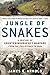 Jungle of Snakes: A Century of Counterinsurgency Warfare from the Philippines to Iraq