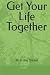 Get Your Life Together