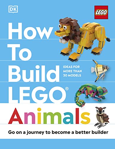 How to Build LEGO Animals: Go on a Journey to Become a Better Builder (Hardcover)