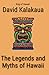 The Legends and Myths of Hawaii: The fables and folk-lore of a strange people (Annotated)