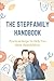 The Stepfamily Handbook: Pr...